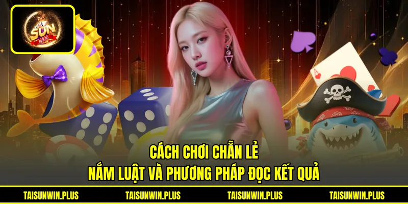 Cách Chơi Chẵn Lẻ - Nắm Luật Và Phương Pháp Đọc Kết Quả