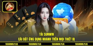 Tải SUNWIN - Cài Đặt Ứng Dụng Nhanh Trên Mọi Thiết Bị