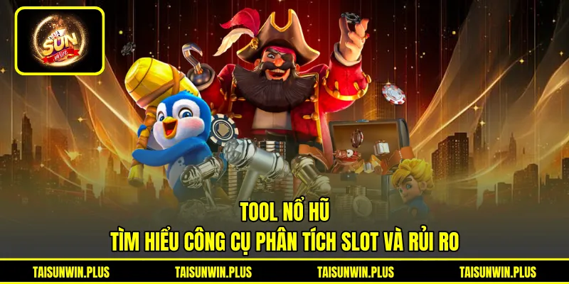 Tool Nổ Hũ - Tìm Hiểu Công Cụ Phân Tích Slot Và Rủi Ro